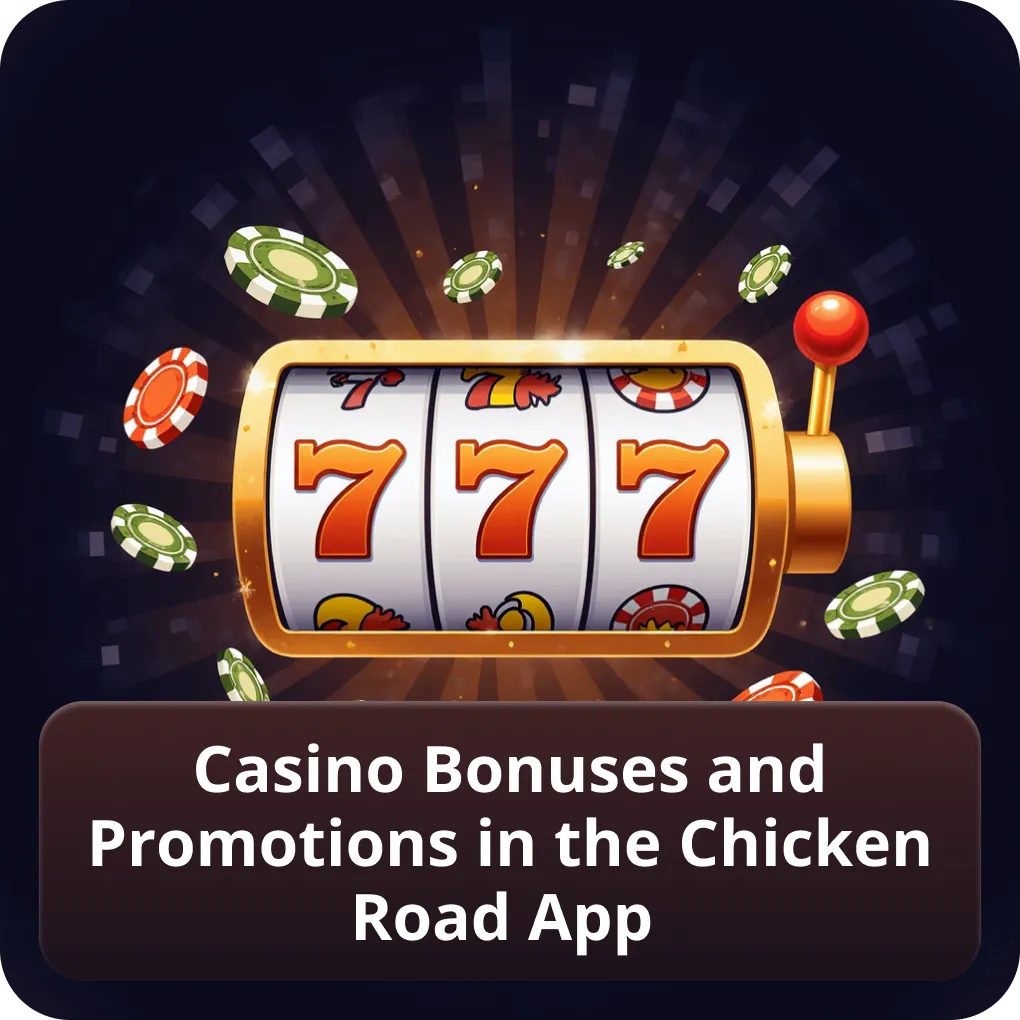 Casino Bonuses and Promotions in the Chicken Road App